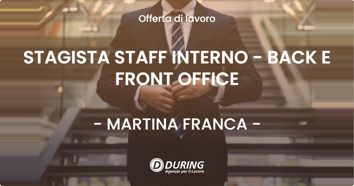 OFFERTA LAVORO - STAGISTA STAFF INTERNO -  BACK E FRONT OFFICE - MARTINA FRANCA (TA)