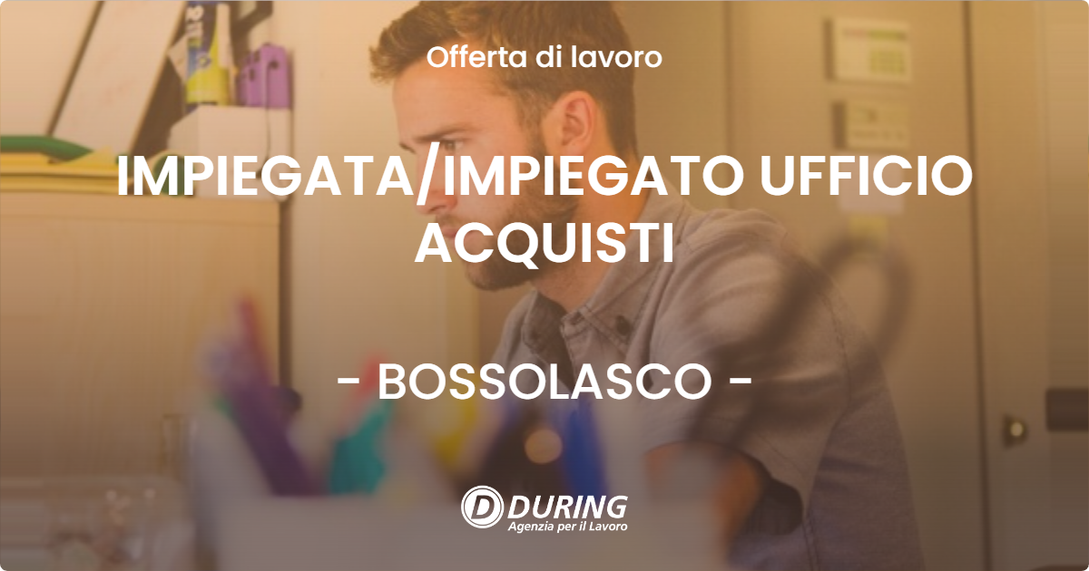OFFERTA LAVORO - IMPIEGATA/IMPIEGATO UFFICIO ACQUISTI - BOSSOLASCO (CN)