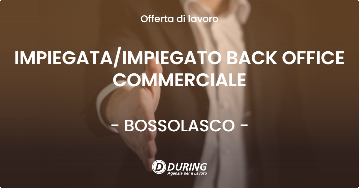 OFFERTA LAVORO - IMPIEGATA/IMPIEGATO BACK OFFICE COMMERCIALE - BOSSOLASCO (CN)