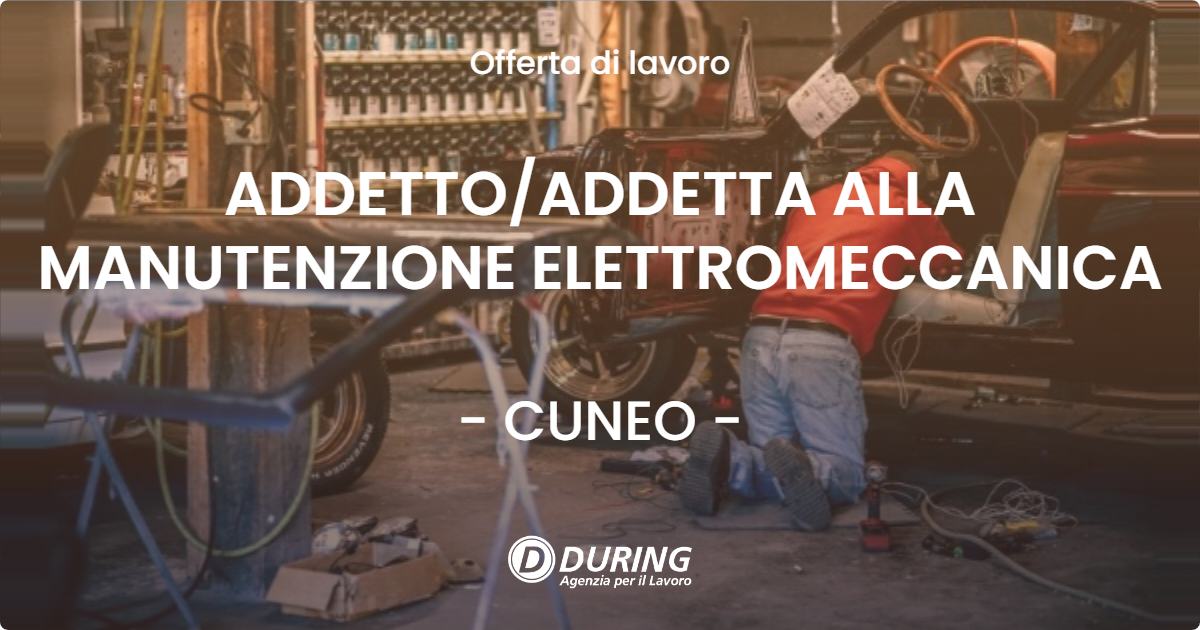 OFFERTA LAVORO - ADDETTO/ADDETTA ALLA MANUTENZIONE ELETTROMECCANICA - CUNEO (CN)