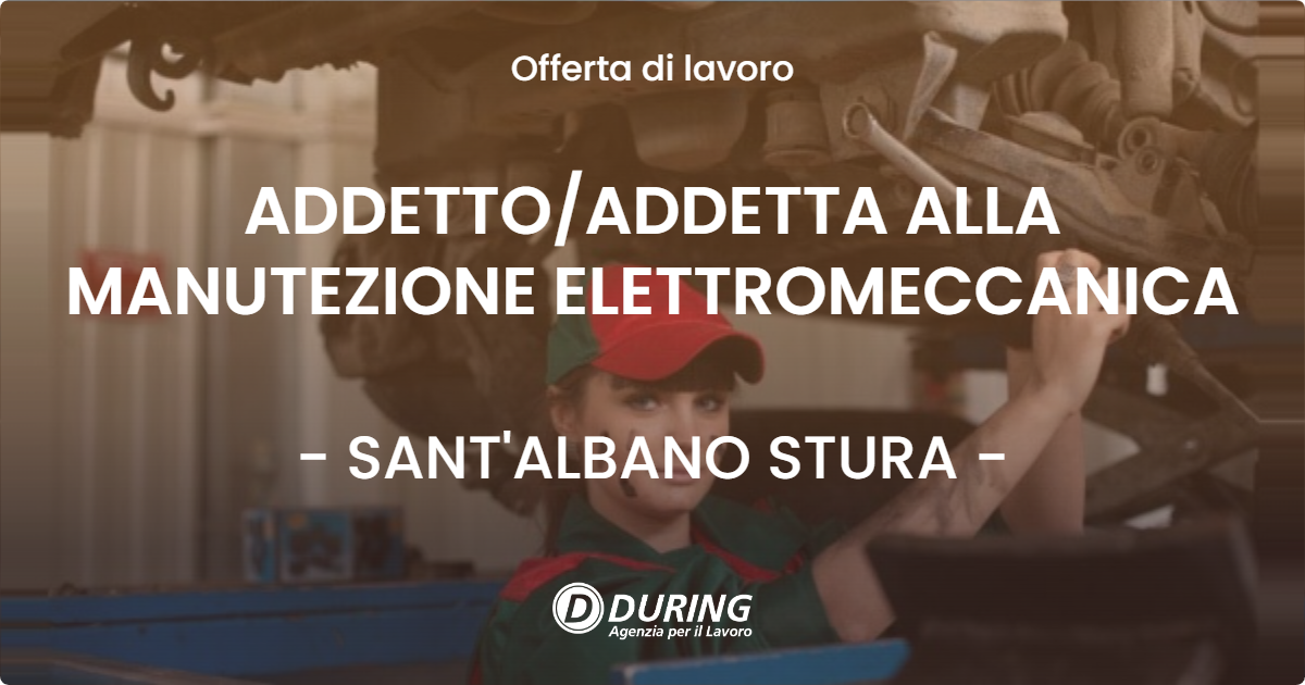 OFFERTA LAVORO - ADDETTO/ADDETTA ALLA MANUTEZIONE ELETTROMECCANICA - SANT'ALBANO STURA (CN)