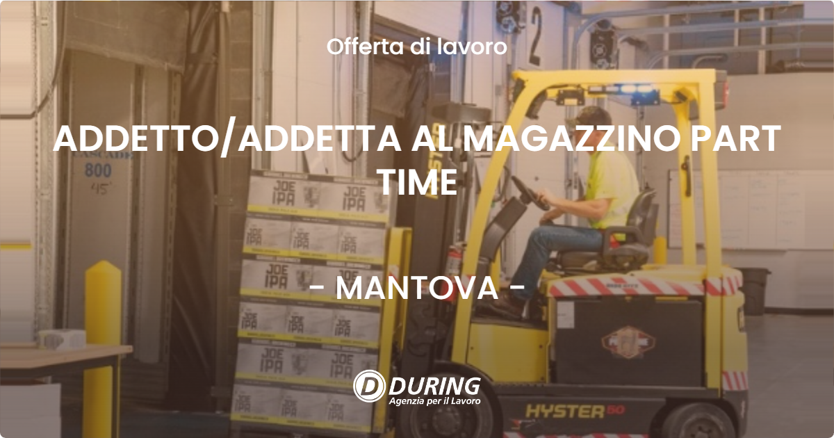OFFERTA LAVORO - ADDETTO/ADDETTA AL MAGAZZINO PART TIME - MANTOVA (MN)