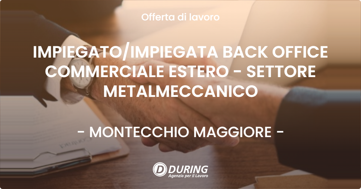 OFFERTA LAVORO - IMPIEGATO/IMPIEGATA BACK OFFICE COMMERCIALE ESTERO - SETTORE METALMECCANICO - MONTECCHIO MAGGIORE (VI)