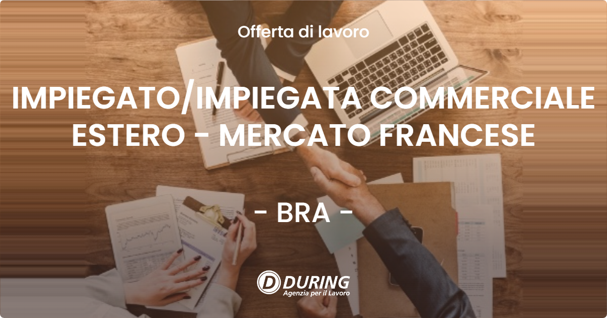 OFFERTA LAVORO - IMPIEGATO/IMPIEGATA COMMERCIALE ESTERO - MERCATO FRANCESE - BRA (CN)