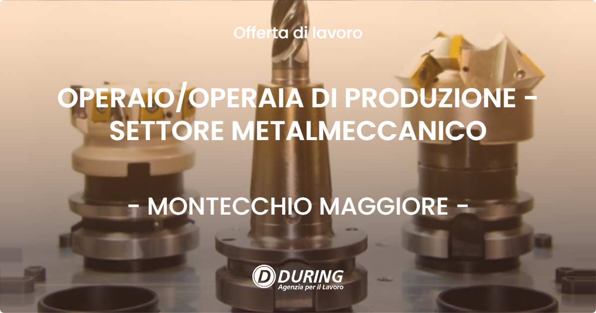 OFFERTA LAVORO - OPERAIO/OPERAIA DI PRODUZIONE - SETTORE METALMECCANICO - MONTECCHIO MAGGIORE (VI)