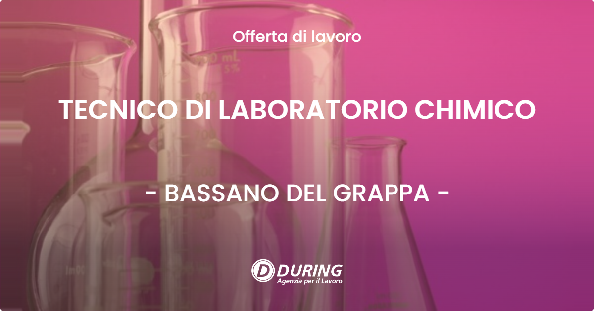 OFFERTA LAVORO - TECNICO DI LABORATORIO CHIMICO - BASSANO DEL GRAPPA