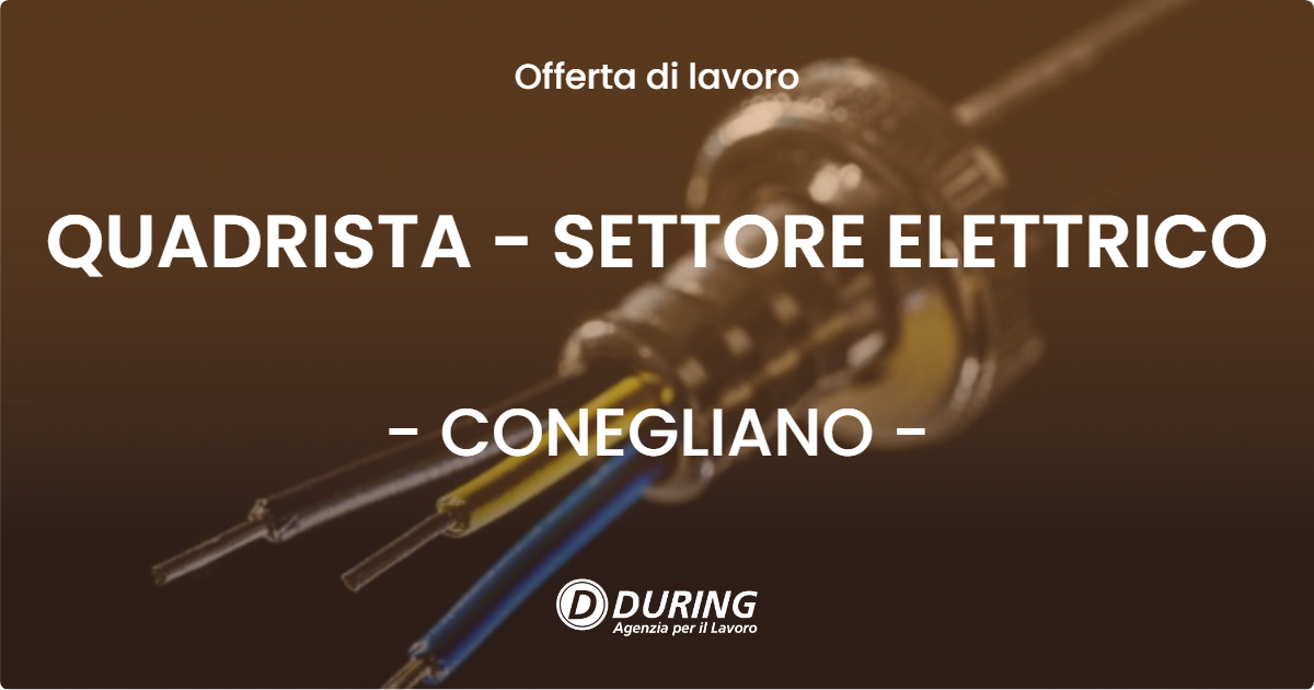 OFFERTA LAVORO - QUADRISTA - SETTORE ELETTRICO - CONEGLIANO (TV)