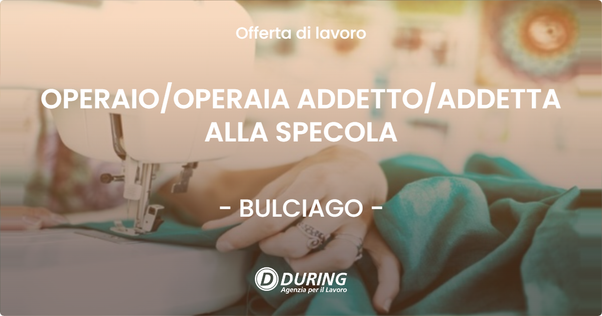 OFFERTA LAVORO - OPERAIO/OPERAIA ADDETTO/ADDETTA ALLA SPECOLA - BULCIAGO (LC)