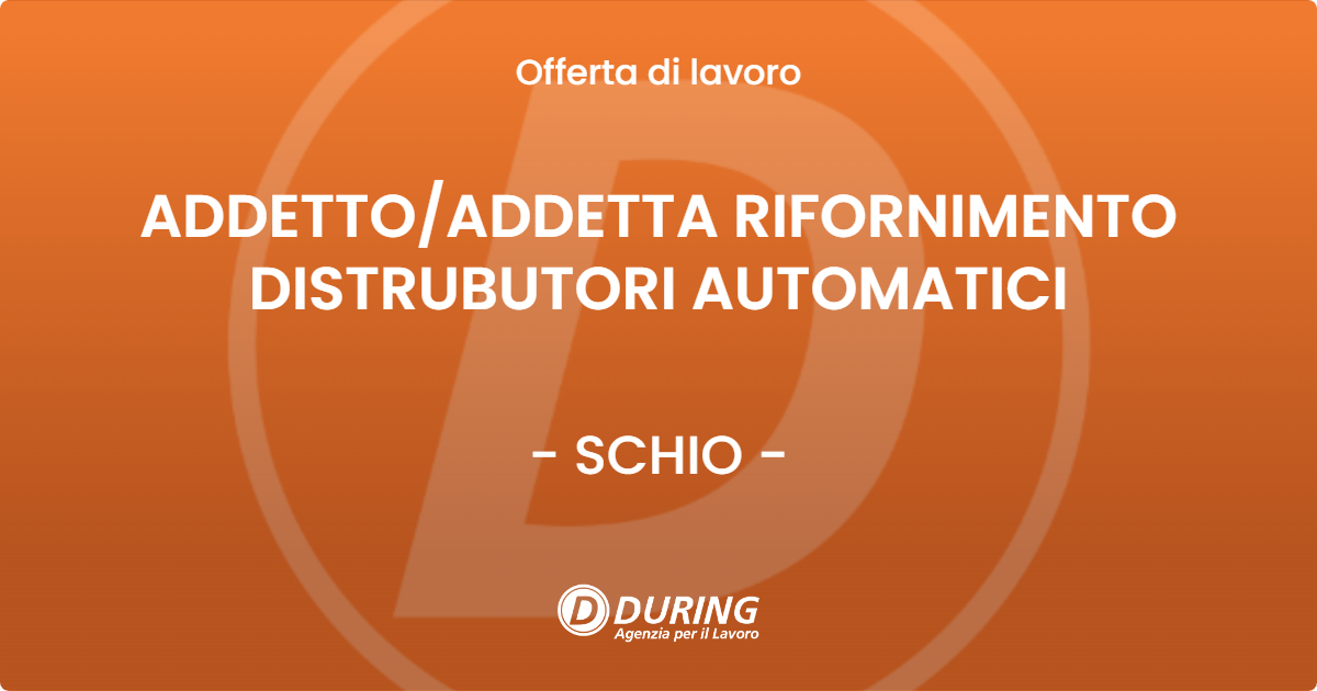 OFFERTA LAVORO - ADDETTO/ADDETTA RIFORNIMENTO DISTRUBUTORI AUTOMATICI - SCHIO (VI)