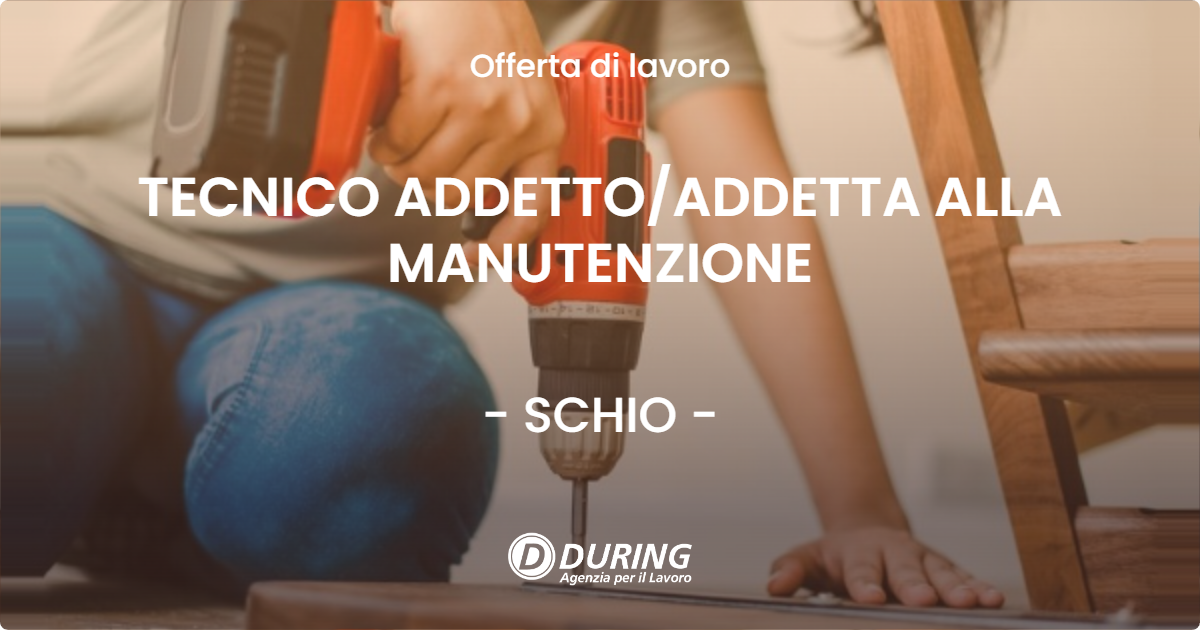 OFFERTA LAVORO - TECNICO ADDETTO/ADDETTA ALLA MANUTENZIONE - SCHIO (VI)