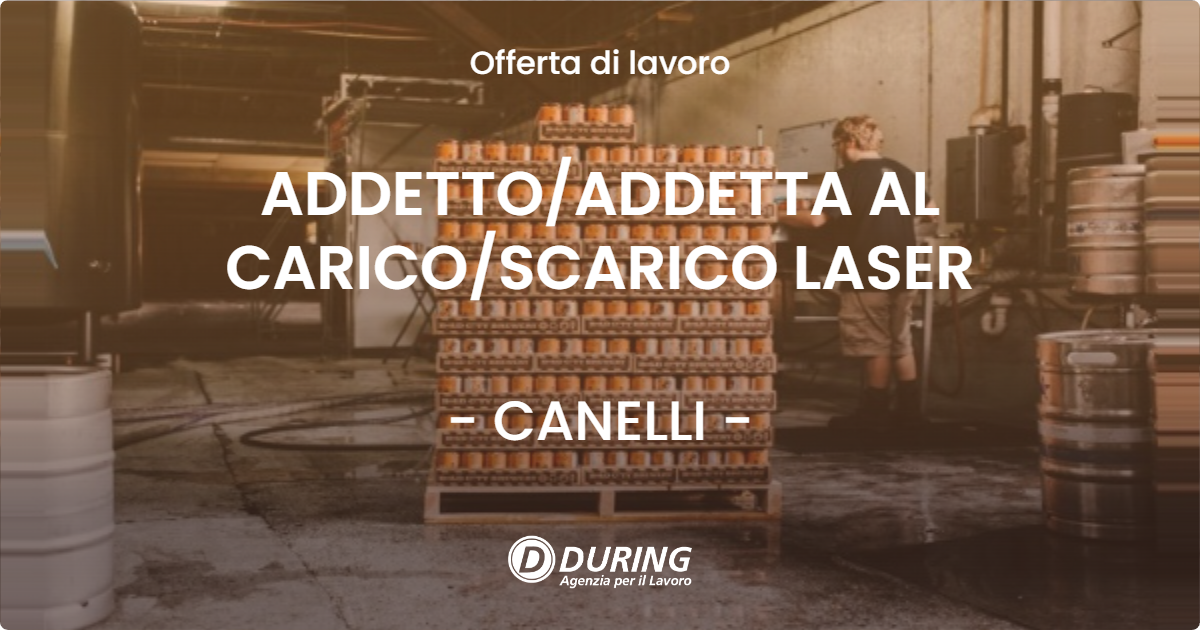 OFFERTA LAVORO - ADDETTO/ADDETTA AL CARICO/SCARICO LASER - CANELLI (AT)