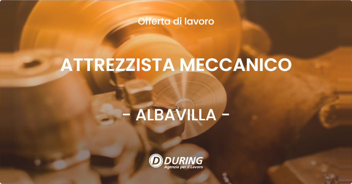 OFFERTA LAVORO - ATTREZZISTA MECCANICO - ALBAVILLA (CO)