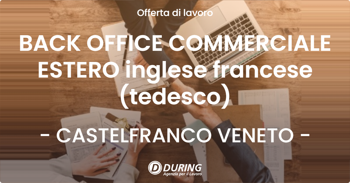 OFFERTA LAVORO - BACK OFFICE COMMERCIALE ESTERO inglese francese (tedesco) - CASTELFRANCO VENETO