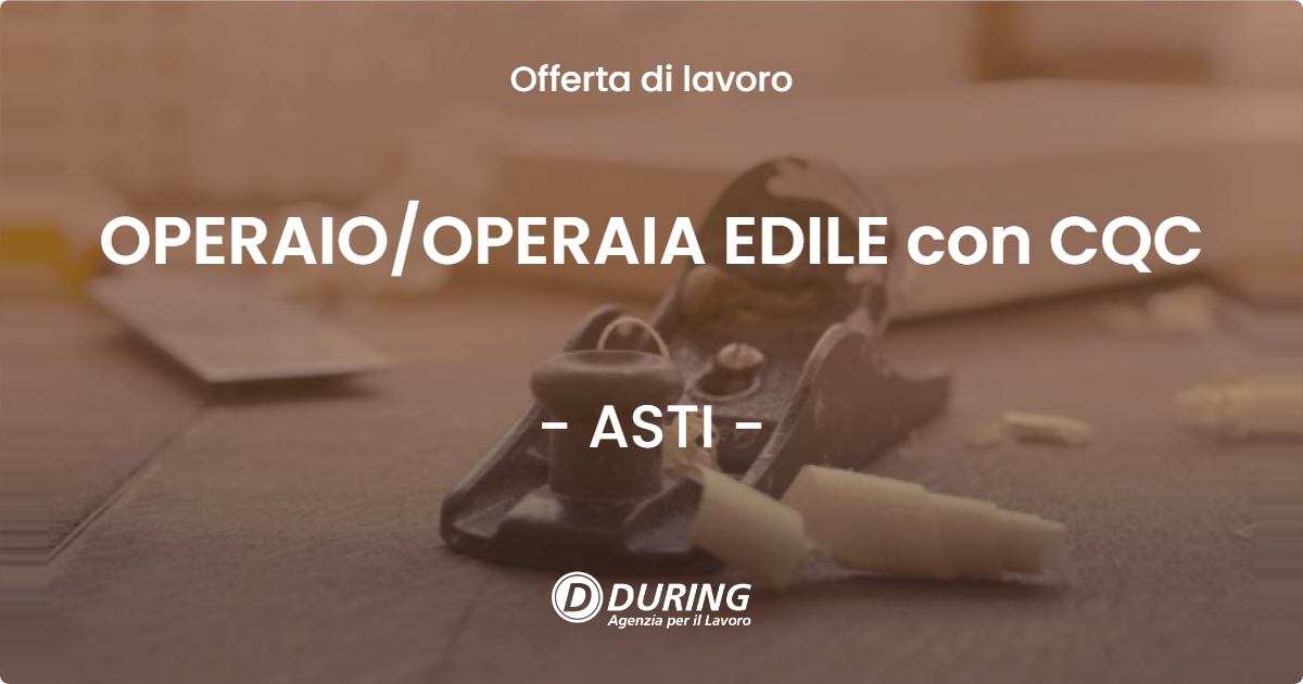 OFFERTA LAVORO - OPERAIO/OPERAIA EDILE con CQC - ASTI (AT)