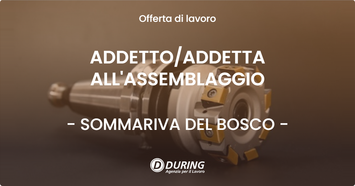 OFFERTA LAVORO - ADDETTO/ADDETTA ALL'ASSEMBLAGGIO - SOMMARIVA DEL BOSCO (CN)