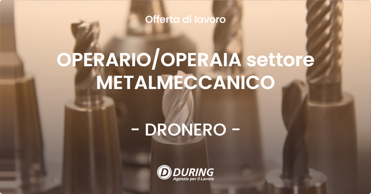 OFFERTA LAVORO - OPERARIO/OPERAIA settore METALMECCANICO - DRONERO (CN)