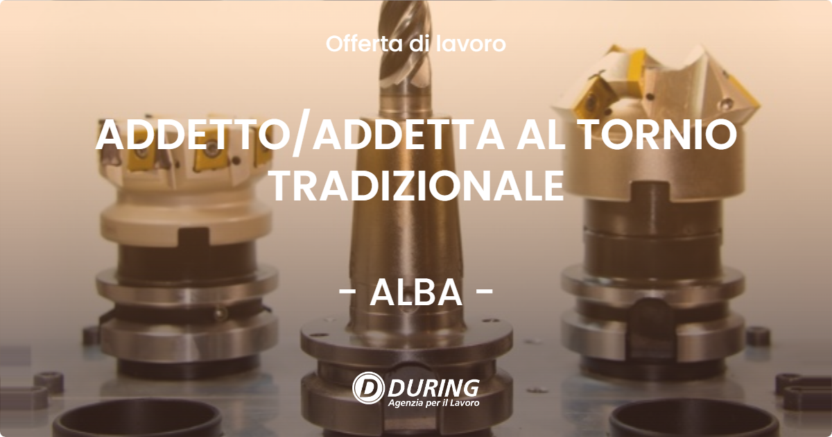 OFFERTA LAVORO - ADDETTO/ADDETTA AL TORNIO TRADIZIONALE - ALBA (CN)