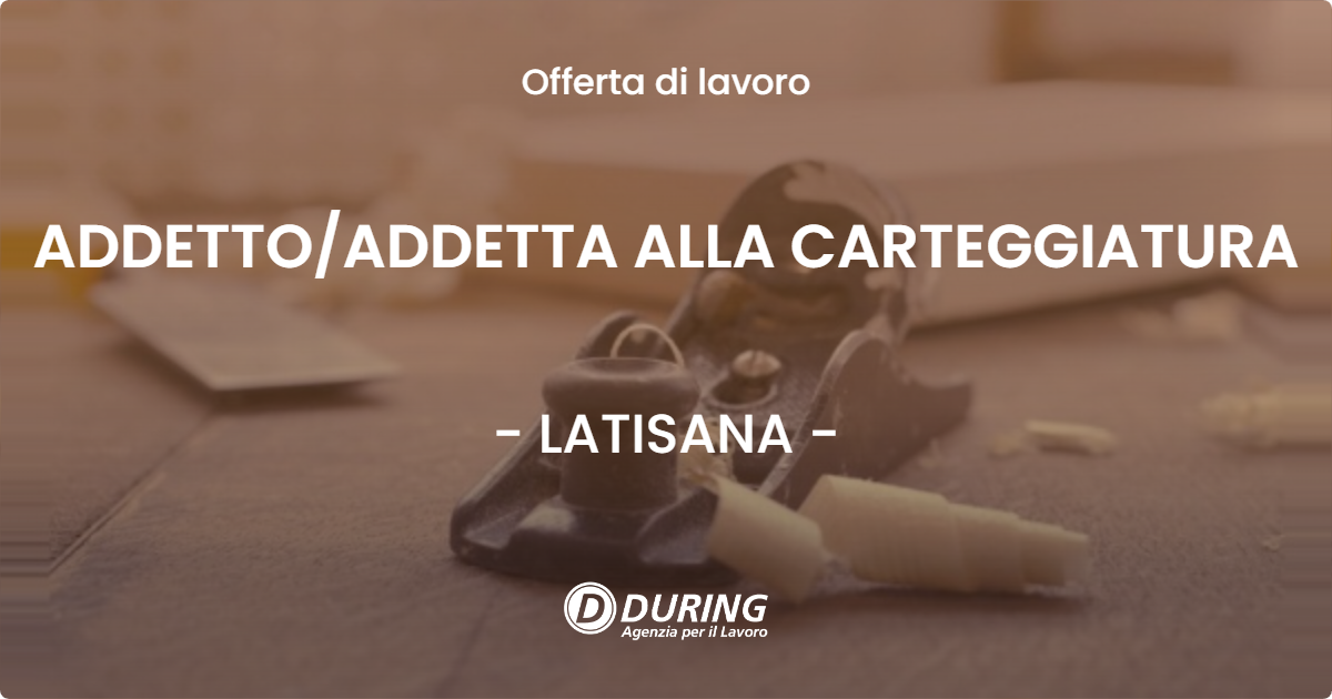 OFFERTA LAVORO - ADDETTO/ADDETTA ALLA CARTEGGIATURA - LATISANA (UD)