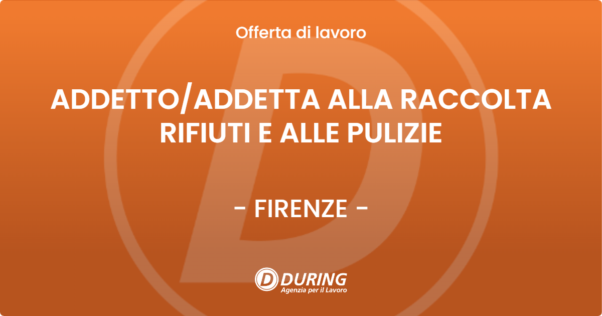 OFFERTA LAVORO - ADDETTO/ADDETTA ALLA RACCOLTA RIFIUTI E ALLE PULIZIE - FIRENZE (FI)