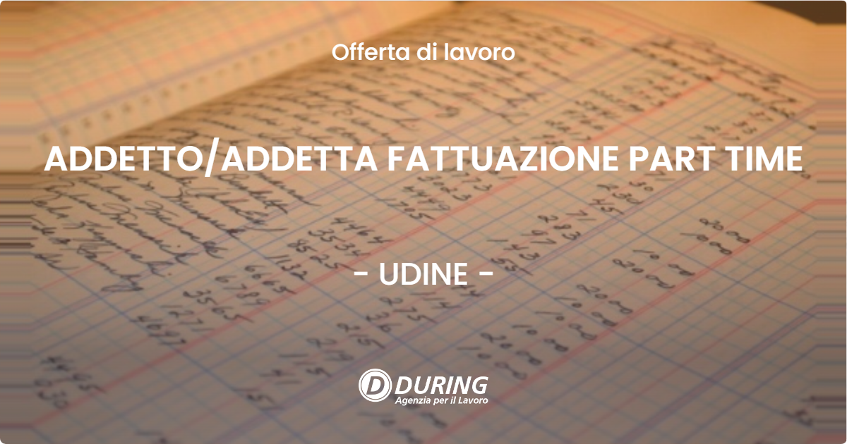 OFFERTA LAVORO - ADDETTO/ADDETTA FATTUAZIONE PART TIME - UDINE (UD)