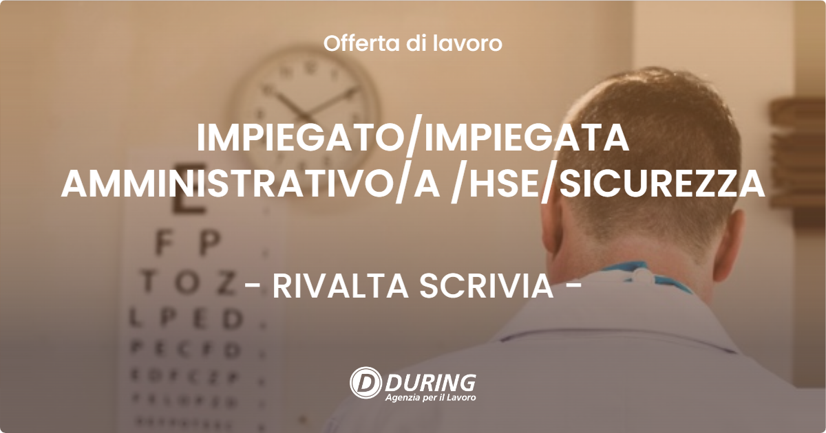 OFFERTA LAVORO - IMPIEGATO/IMPIEGATA AMMINISTRATIVO/A /HSE/SICUREZZA - RIVALTA SCRIVIA (AL)