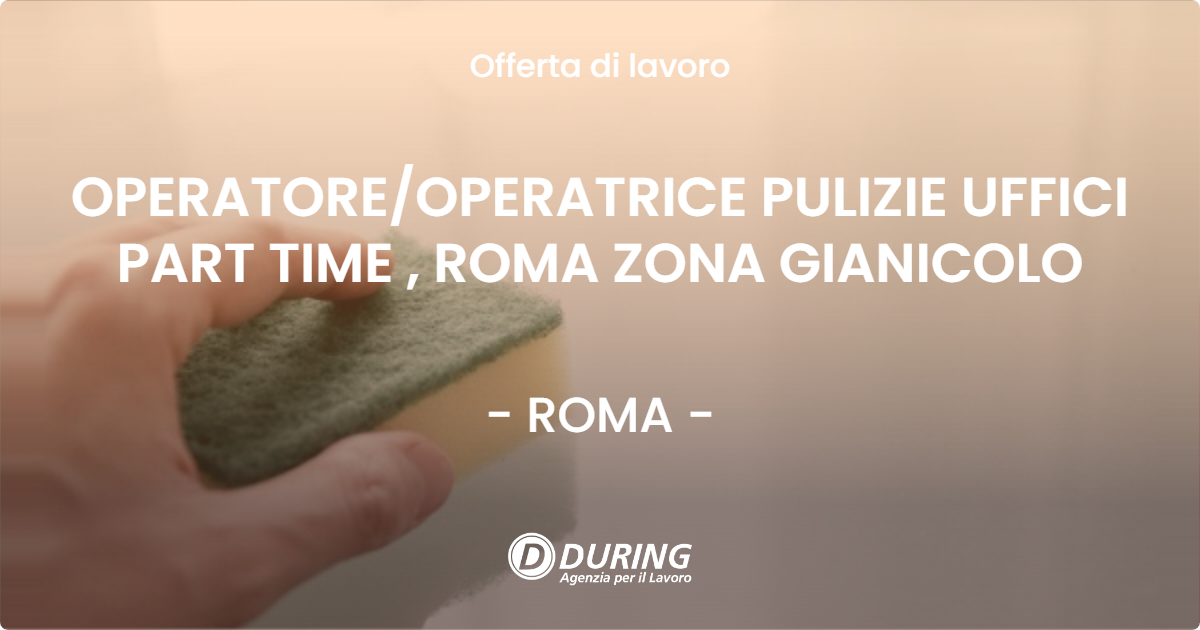 OFFERTA LAVORO - OPERATORE/OPERATRICE PULIZIE UFFICI PART TIME , ROMA ZONA GIANICOLO - ROMA (Roma)