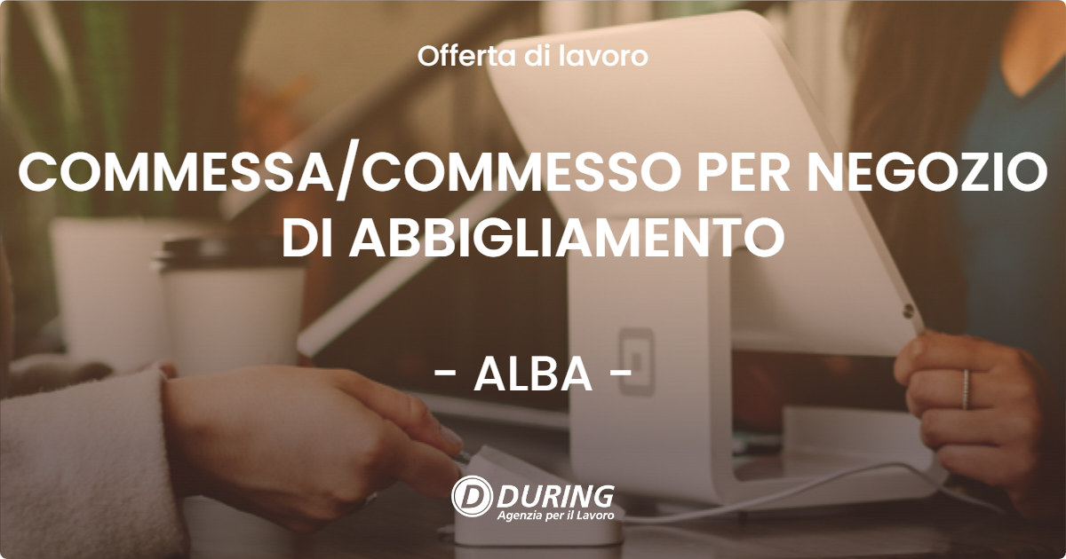 OFFERTA LAVORO - COMMESSA/COMMESSO PER NEGOZIO DI ABBIGLIAMENTO - ALBA (CN)