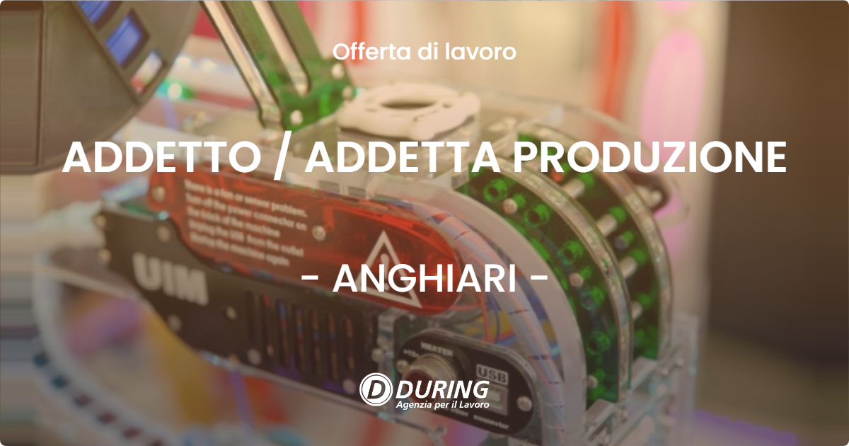 OFFERTA LAVORO - ADDETTO / ADDETTA PRODUZIONE - ANGHIARI (AR)