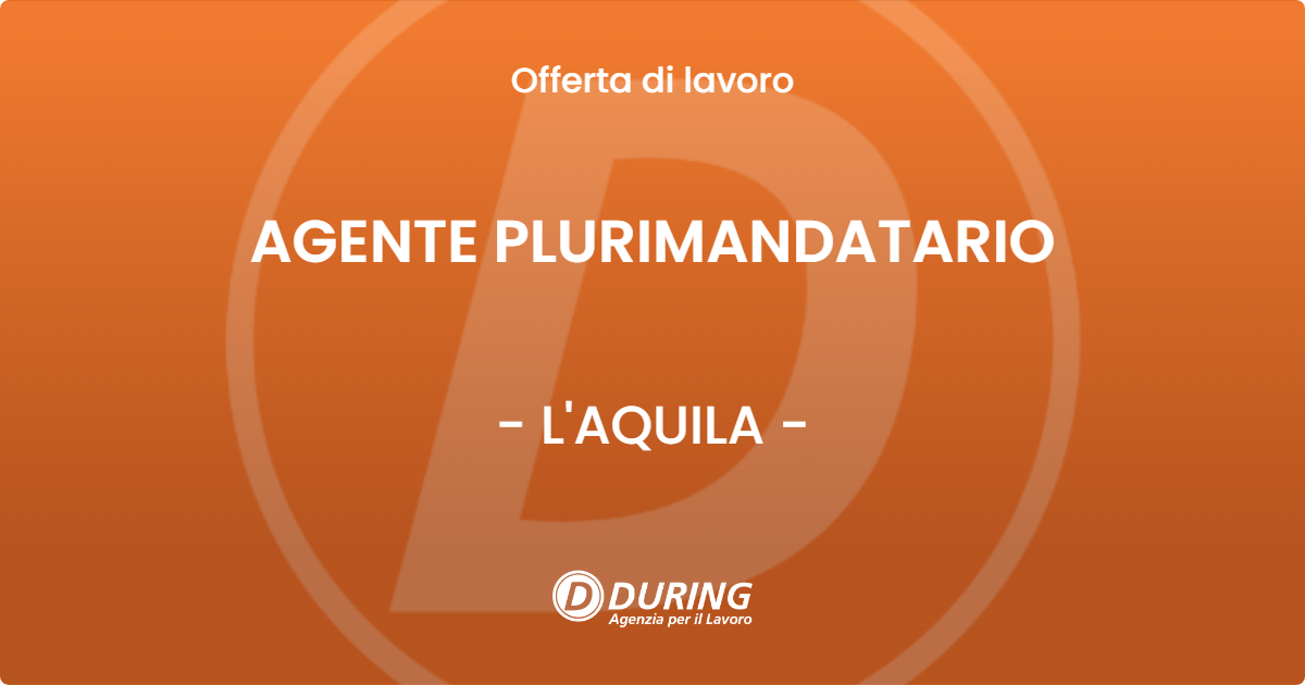 OFFERTA LAVORO - AGENTE PLURIMANDATARIO - L'AQUILA (AQ)