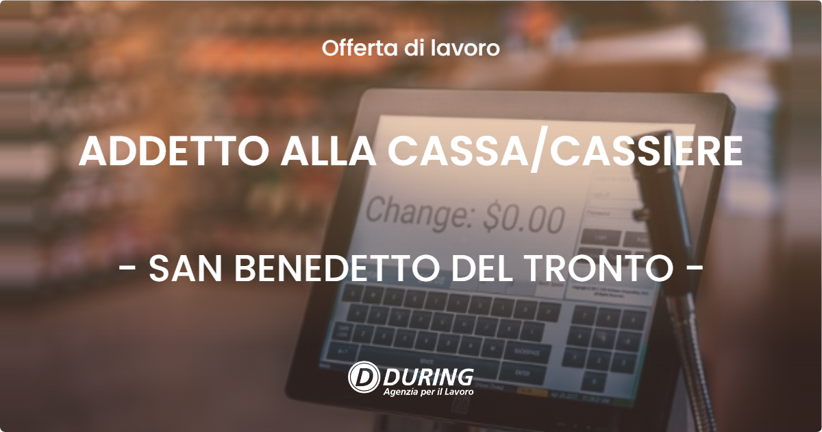 OFFERTA LAVORO - ADDETTO ALLA CASSA/CASSIERE - SAN BENEDETTO DEL TRONTO (AP)