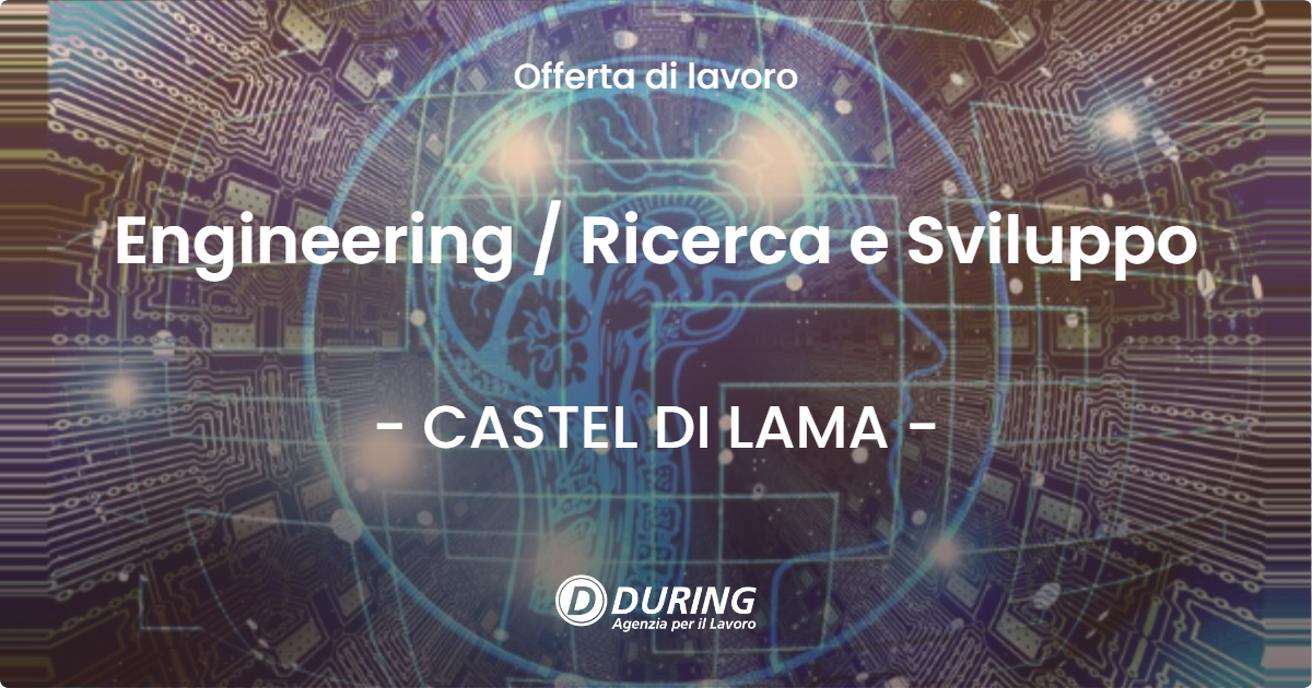 OFFERTA LAVORO - Engineering / Ricerca e Sviluppo - CASTEL DI LAMA (AP)