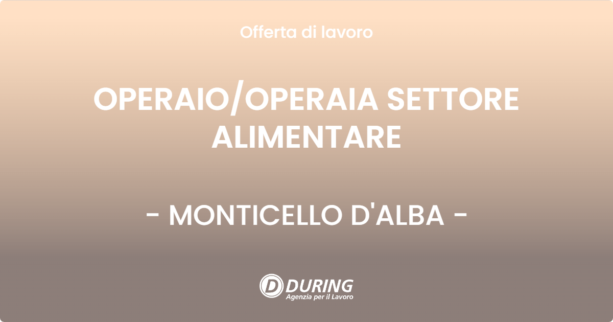OFFERTA LAVORO - OPERAIO/OPERAIA SETTORE ALIMENTARE - MONTICELLO D'ALBA (CN)