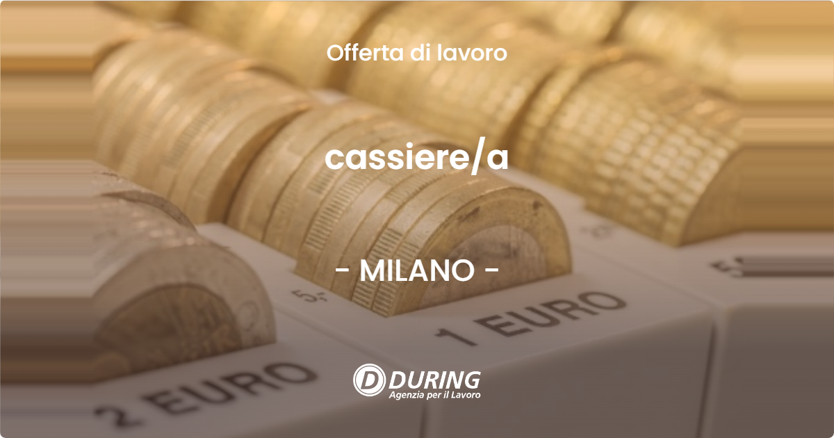 OFFERTA LAVORO - cassiere/a - MILANO (MI)