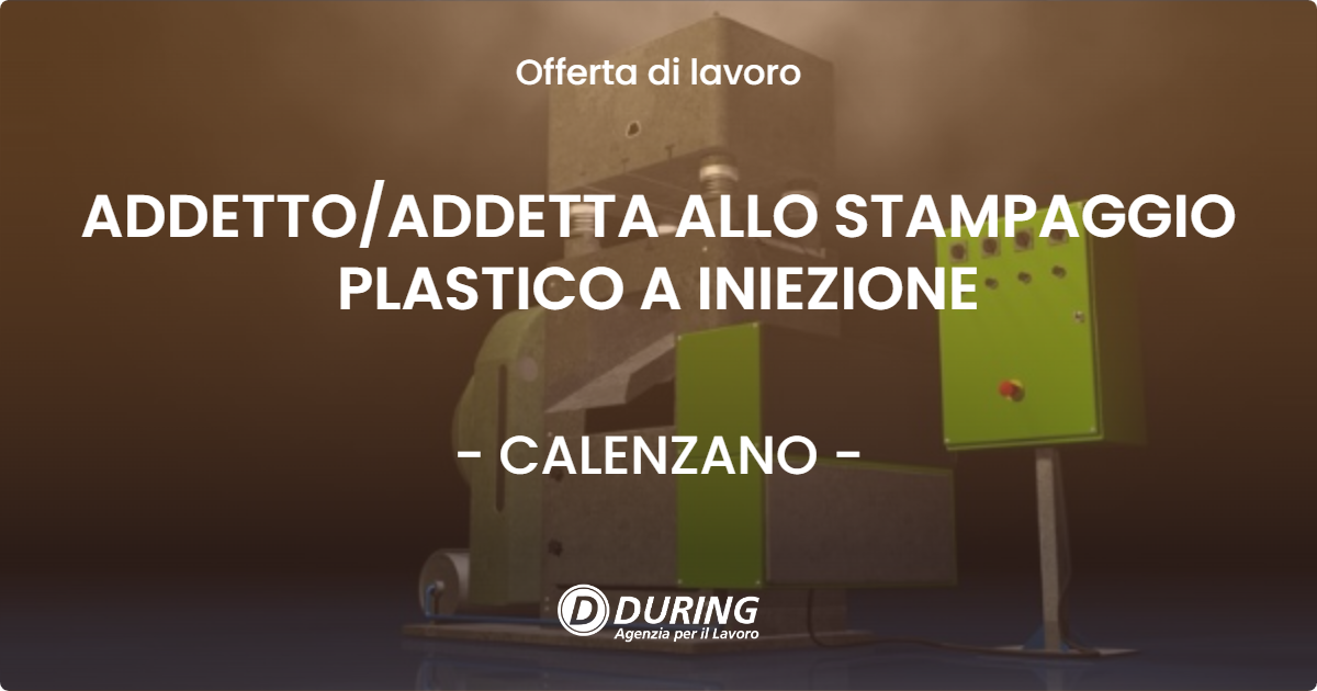OFFERTA LAVORO - ADDETTO/ADDETTA ALLO STAMPAGGIO PLASTICO A INIEZIONE - CALENZANO (FI)