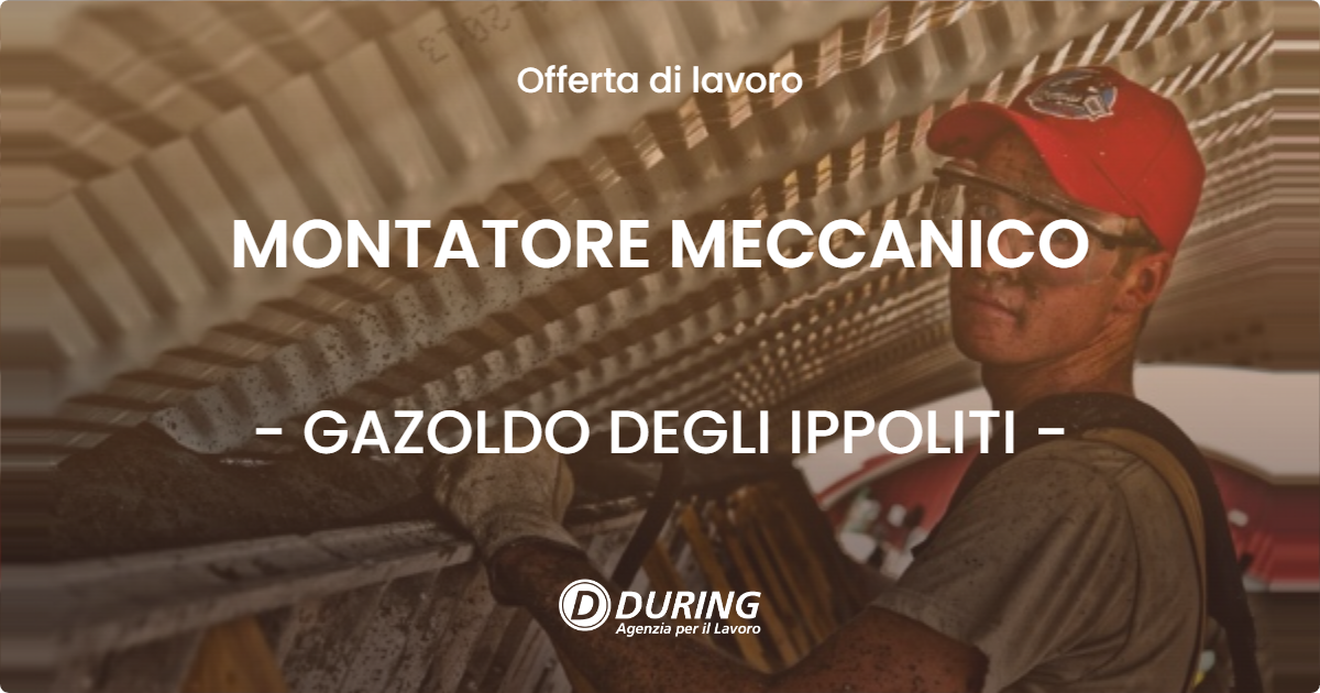 OFFERTA LAVORO - MONTATORE MECCANICO - GAZOLDO DEGLI IPPOLITI (MN)