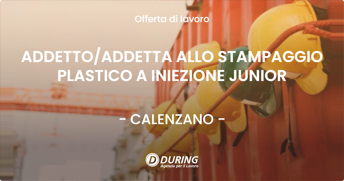 OFFERTA LAVORO - ADDETTO/ADDETTA ALLO STAMPAGGIO PLASTICO A INIEZIONE JUNIOR - CALENZANO (FI)