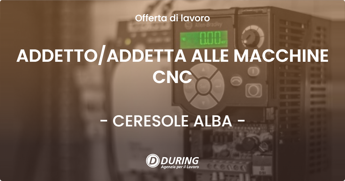 OFFERTA LAVORO - ADDETTO/ADDETTA ALLE MACCHINE CNC - CERESOLE ALBA (CN)