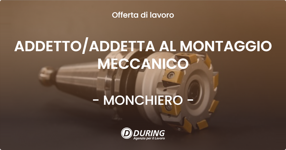 OFFERTA LAVORO - ADDETTO/ADDETTA AL MONTAGGIO MECCANICO - MONCHIERO (CN)