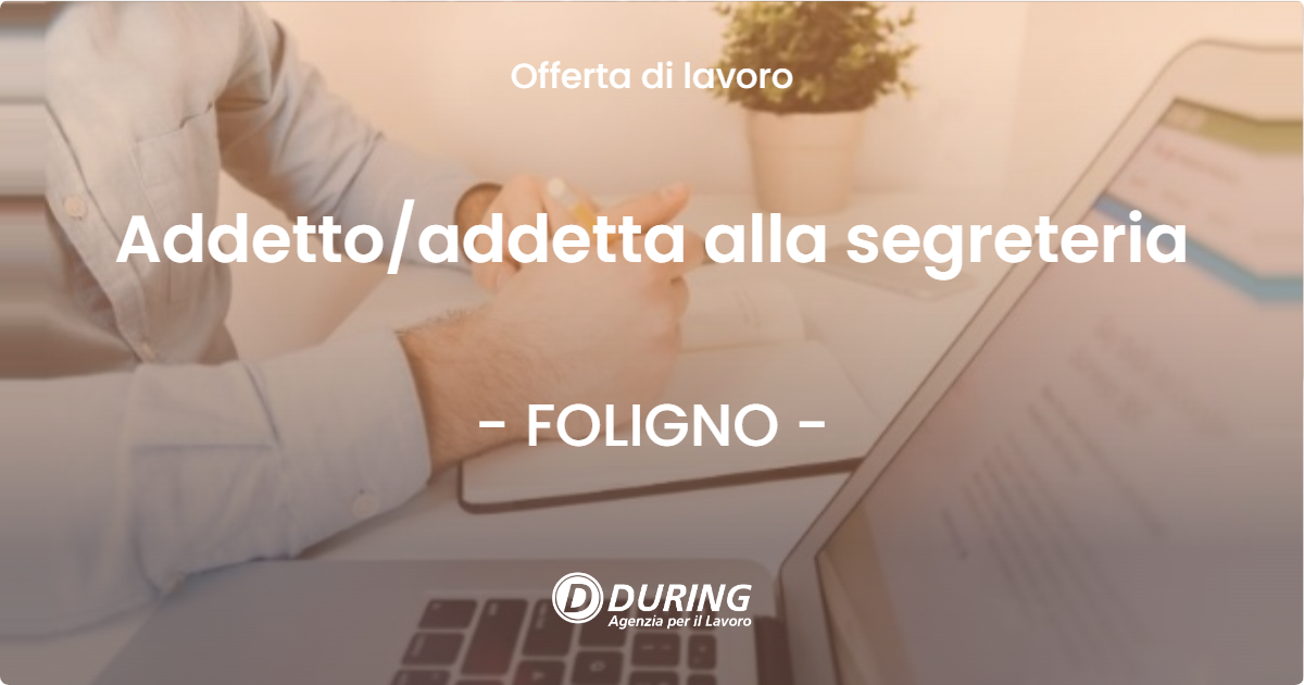 OFFERTA LAVORO - Addetto/addetta alla segreteria - FOLIGNO (PG)