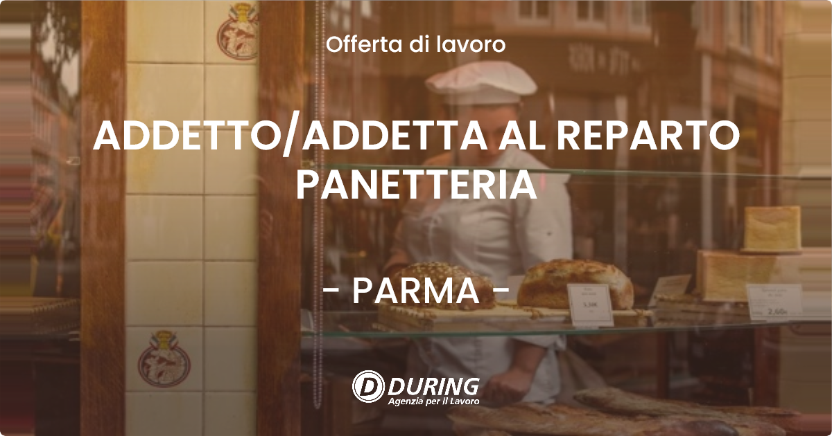 OFFERTA LAVORO - ADDETTO/ADDETTA AL REPARTO PANETTERIA - PARMA (PR)