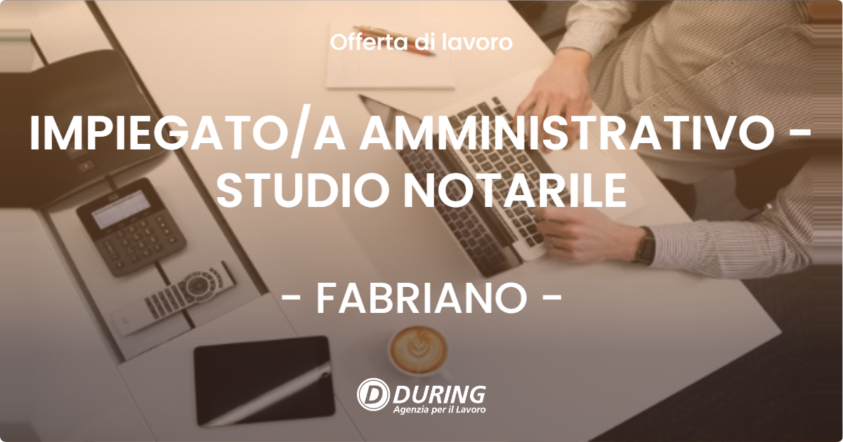 OFFERTA LAVORO - IMPIEGATO/A AMMINISTRATIVO - STUDIO NOTARILE - FABRIANO (AN)