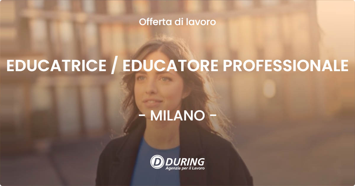 OFFERTA LAVORO - EDUCATRICE  EDUCATORE PROFESSIONALE - MILANO