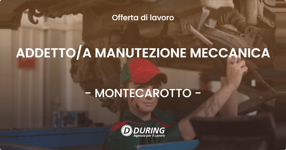 OFFERTA LAVORO - ADDETTO/A MANUTEZIONE MECCANICA - MONTECAROTTO (AN)