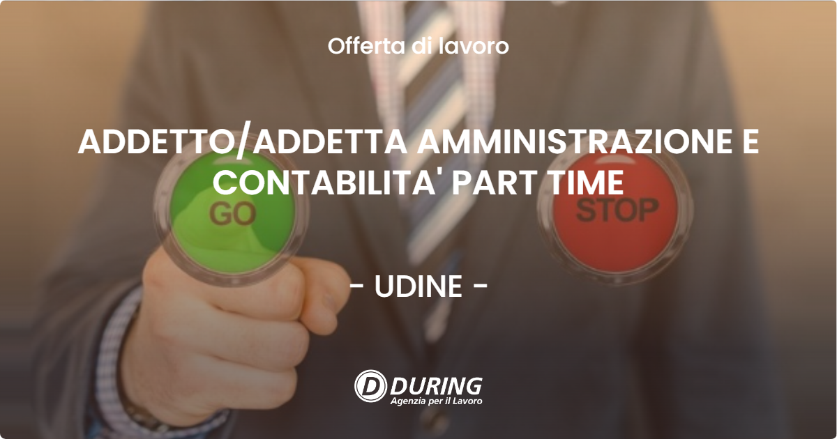 OFFERTA LAVORO - ADDETTO/ADDETTA AMMINISTRAZIONE E CONTABILITA' PART TIME - UDINE (UD)