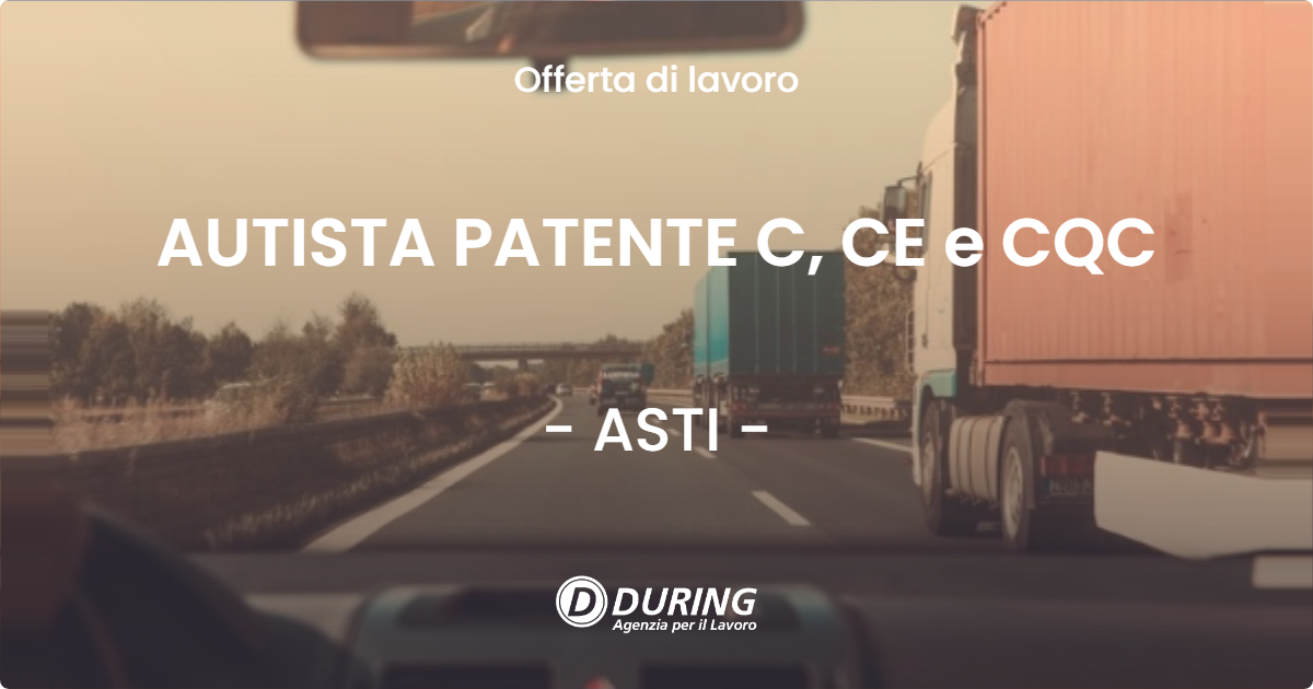 OFFERTA LAVORO - AUTISTA PATENTE C, CE e CQC - ASTI (AT)