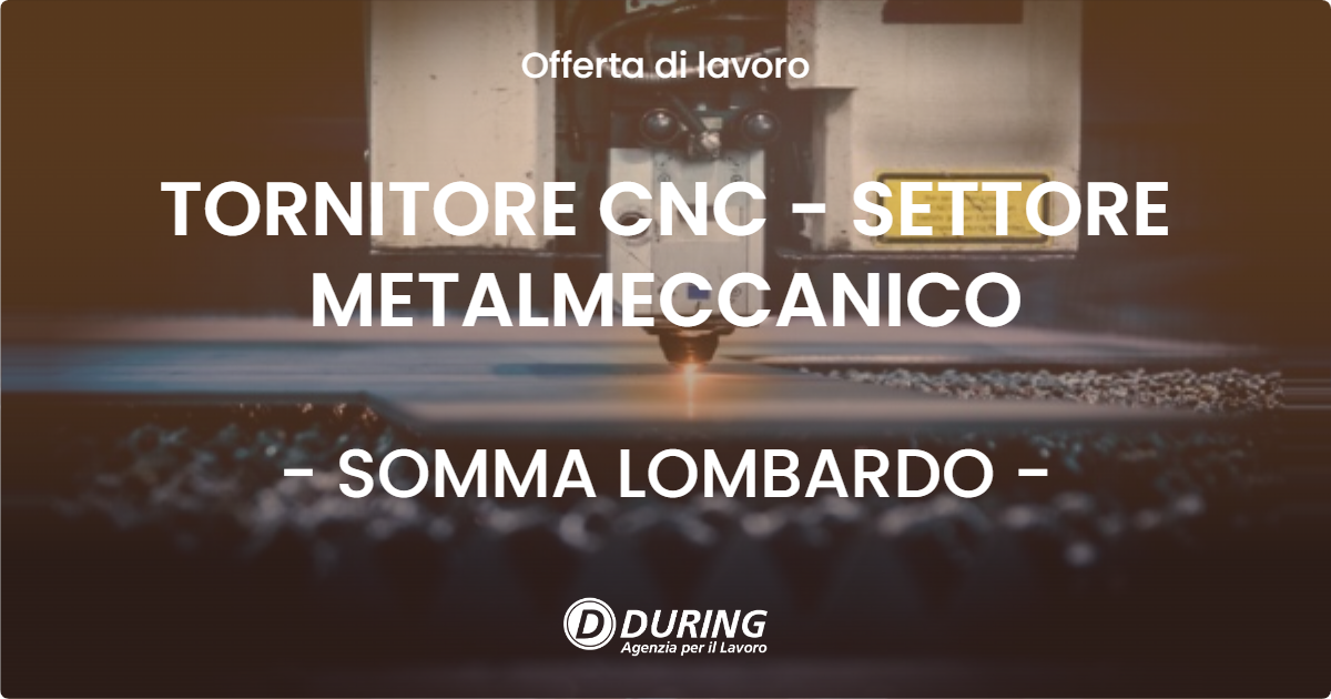 OFFERTA LAVORO - TORNITORE CNC - SETTORE METALMECCANICO - SOMMA LOMBARDO (VA)