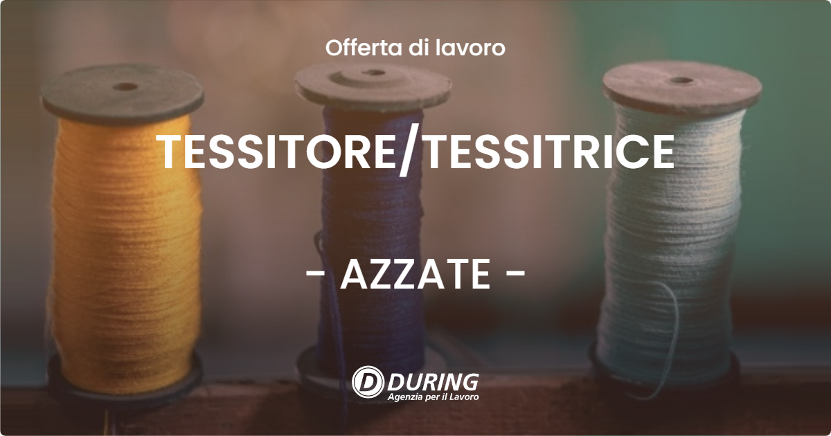 OFFERTA LAVORO - TESSITORE/TESSITRICE - AZZATE (VA)
