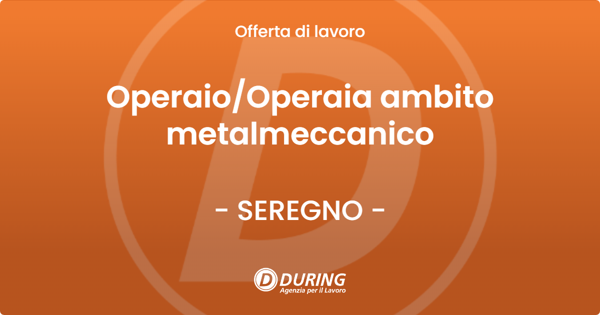 OFFERTA LAVORO - Operaio/Operaia  ambito metalmeccanico - SEREGNO (MB)
