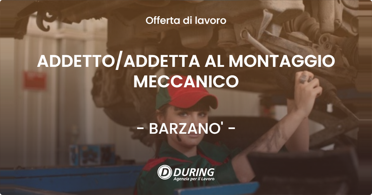 OFFERTA LAVORO - ADDETTOADDETTA AL MONTAGGIO MECCANICO - BARZANO'