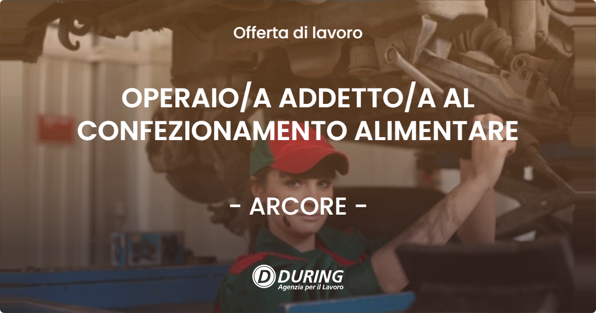 OFFERTA LAVORO - OPERAIO/A  ADDETTO/A AL CONFEZIONAMENTO ALIMENTARE - ARCORE (MB)